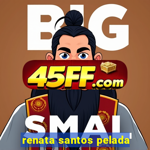 renata santos pelada